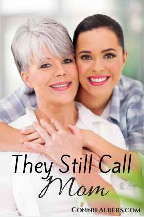 As our children age they still need Mom. Not mommy or mama, but simply Mom. Mom is a place of comfort and support. We are Moms for life. ConnieAlbers.com