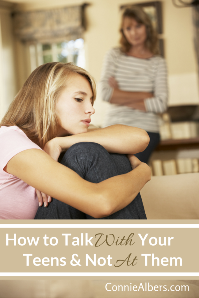 Learn to talk with your teens and not at them. ConnieAlbers.com