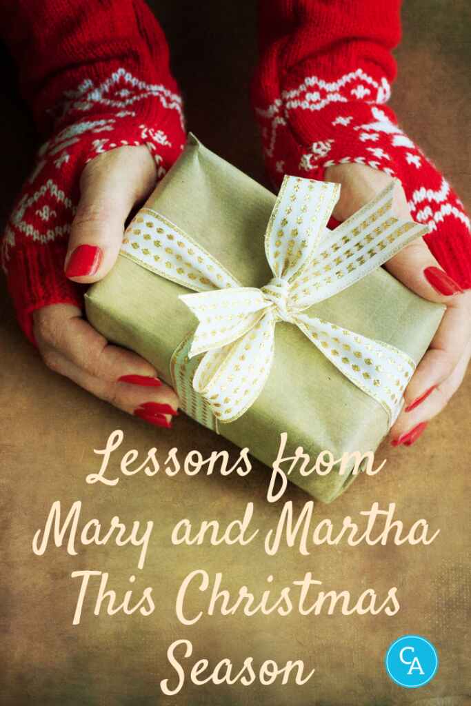 Lessons from Mary and Martha this Christmas season. #Christmasencouragement #BiblicalChristmas #ConnieAlbers #ChristianFaith