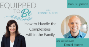 Bonus: How to Handle the Complexities within the Family with Daniel Huerta, VP of Parenting and Youth of Focus on the Family