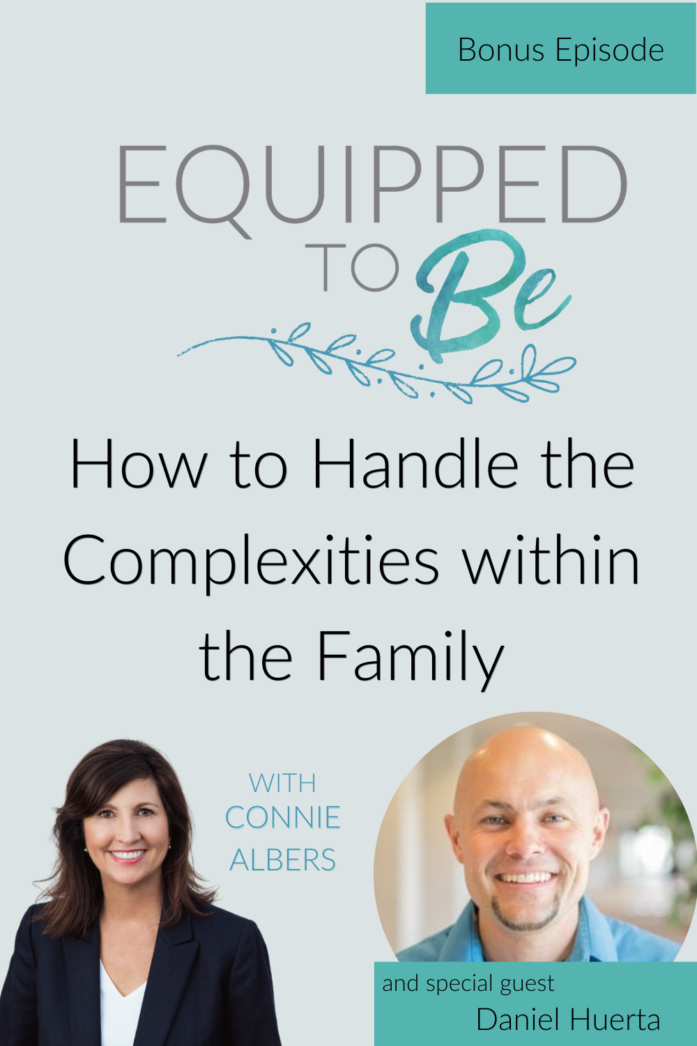 Bonus: How to Handle the Complexities within the Family with Dr. Daniel Huerta, VP of Parenting and Youth of Focus on the Family