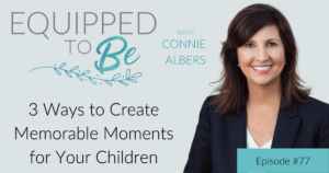 3 Ways to Create Memorable Moments for Your Children - ETB #77