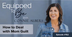 How to Deal with Mom Guilt - ETB #152