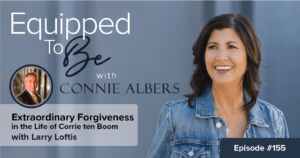 Extraordinary Forgiveness in the Life of Corrie ten Boom with Larry Loftis - ETB #155