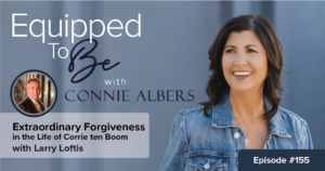 Extraordinary Forgiveness in the Life of Corrie ten Boom with Larry Loftis - ETB #155