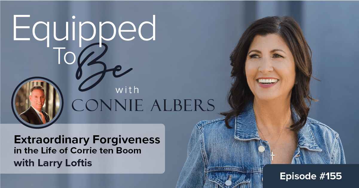 Extraordinary Forgiveness in the Life of Corrie ten Boom with Larry Loftis – ETB #155