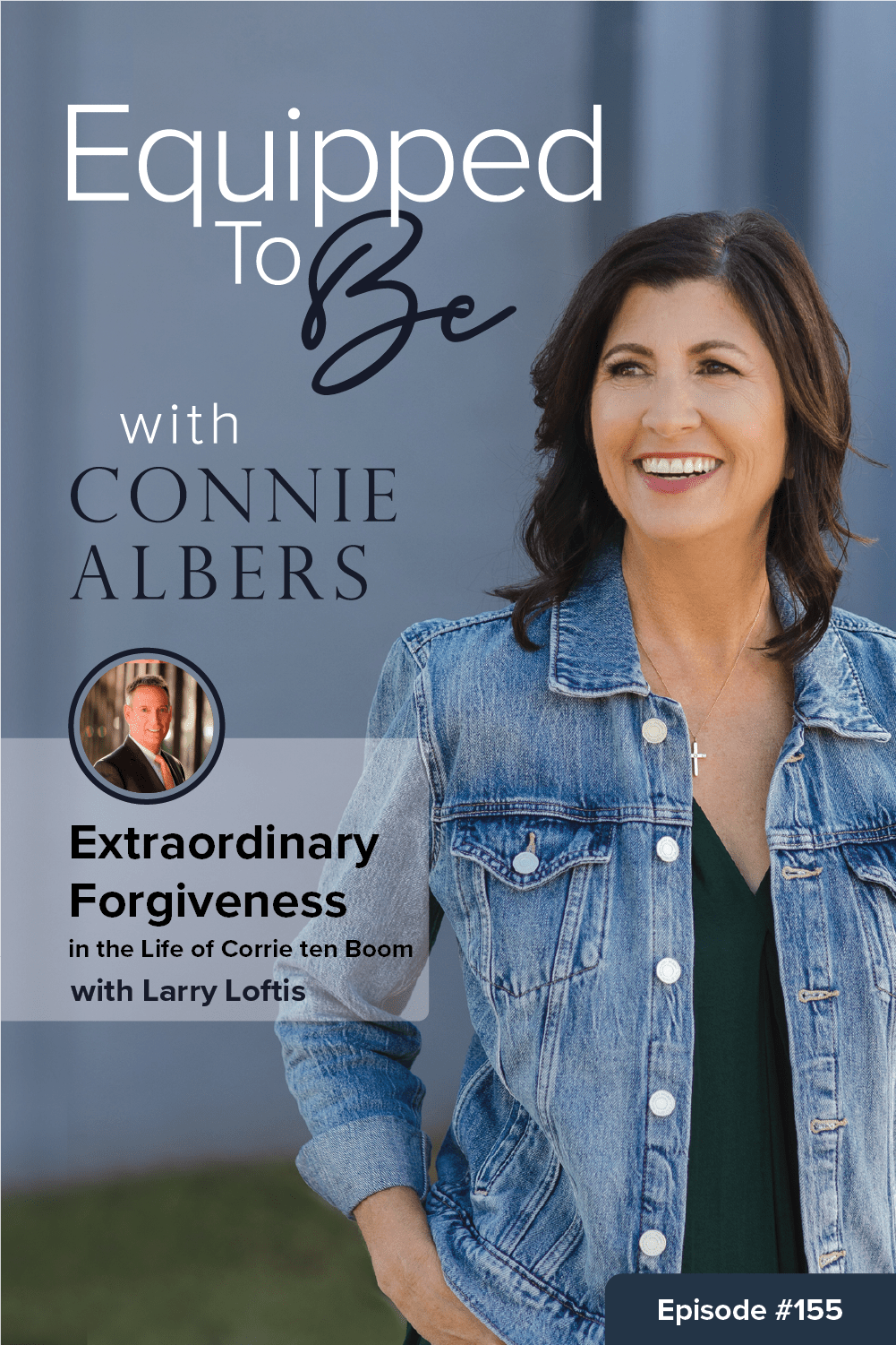 Extraordinary Forgiveness in the Life of Corrie ten Boom with Larry Loftis - ETB #155