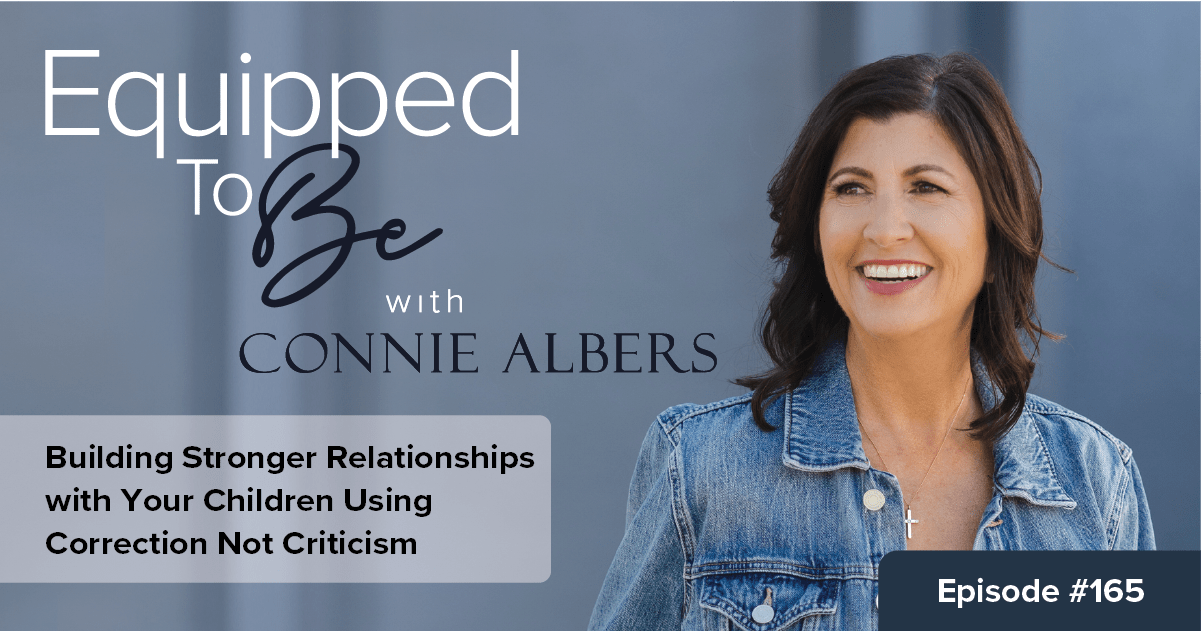 Building Stronger Relationships with Your Children Using Correction Not Criticism – ETB #165