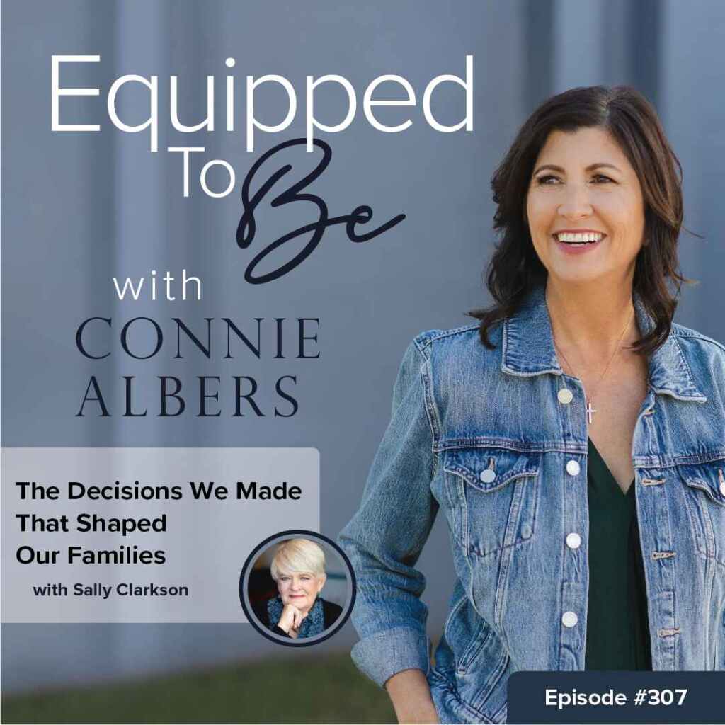 The Decisions We Made That Shaped Our Families with Sally Clarkson ETB 307