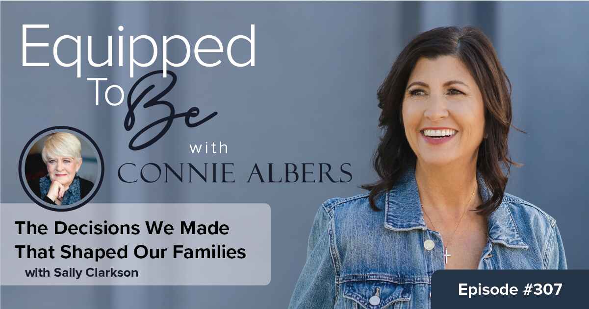The Decisions We Made That Shaped Our Families with Sally Clarkson ETB 307