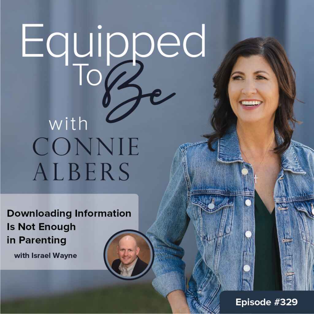 Connie Albers interviews Israel Wayne about why downloading information is not enough in parenting and why children need relationship, presence, wisdom, and parental influence.