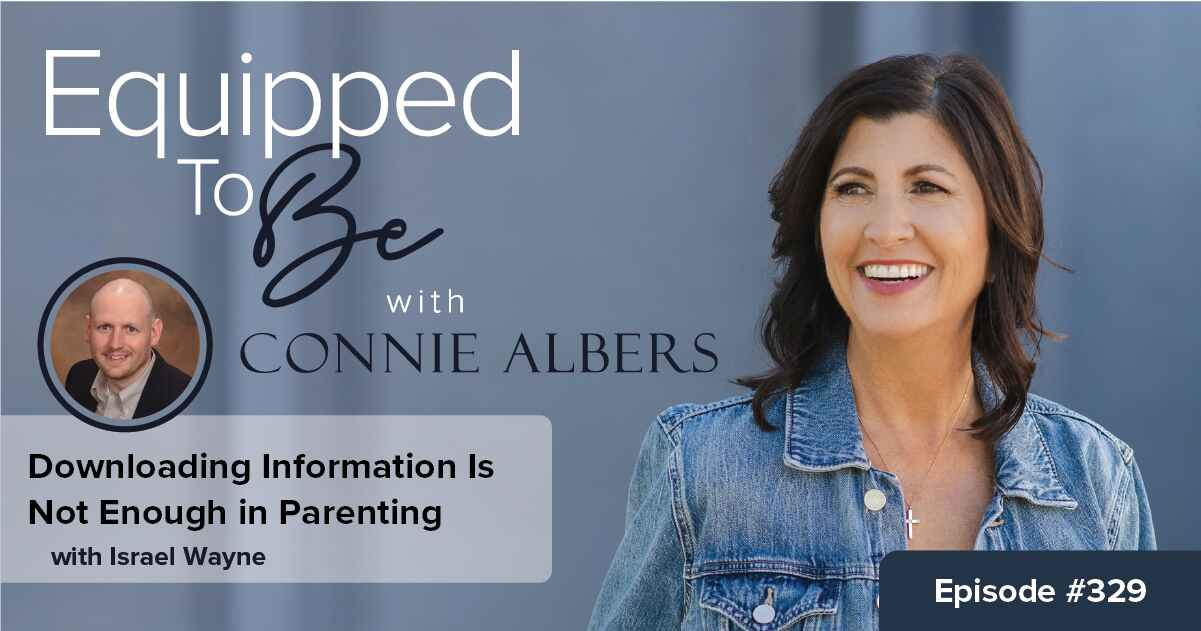 Connie Albers interviews Israel Wayne about why downloading information is not enough in parenting and why children need relationship, presence, wisdom, and parental influence.